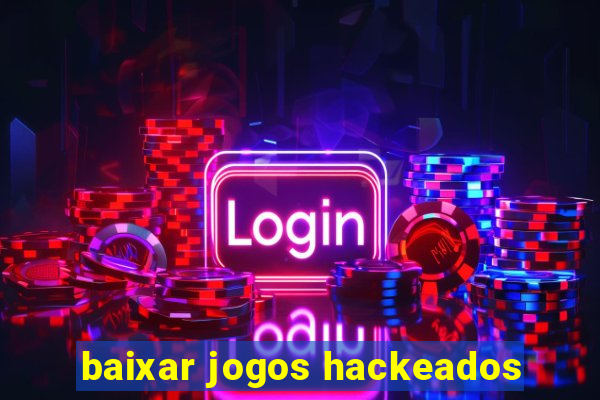 baixar jogos hackeados